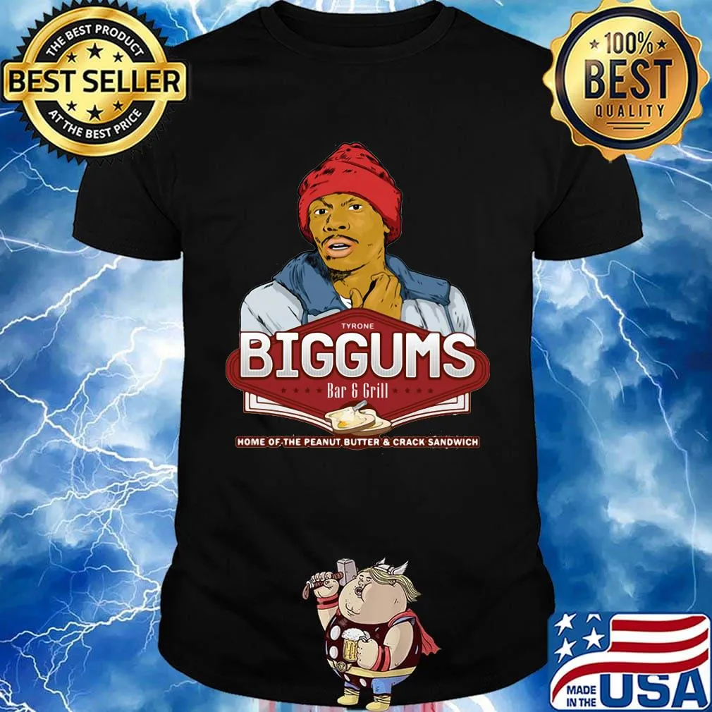 Tyrone biggums bar and grill home of the peanut butter and crack sandwich shirt