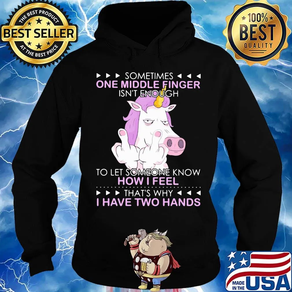 Unicorn sometimes one middle finger isn't enough to let someone know how I feel thtỉnh ủy hòa bình's why I have two hands s Hoodie