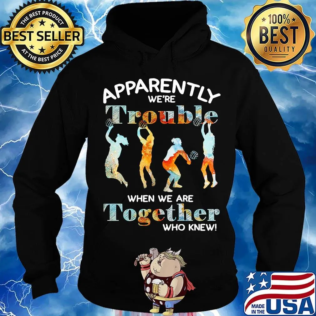 Volleyball apparently we're trouble when we are together who knew s Hoodie