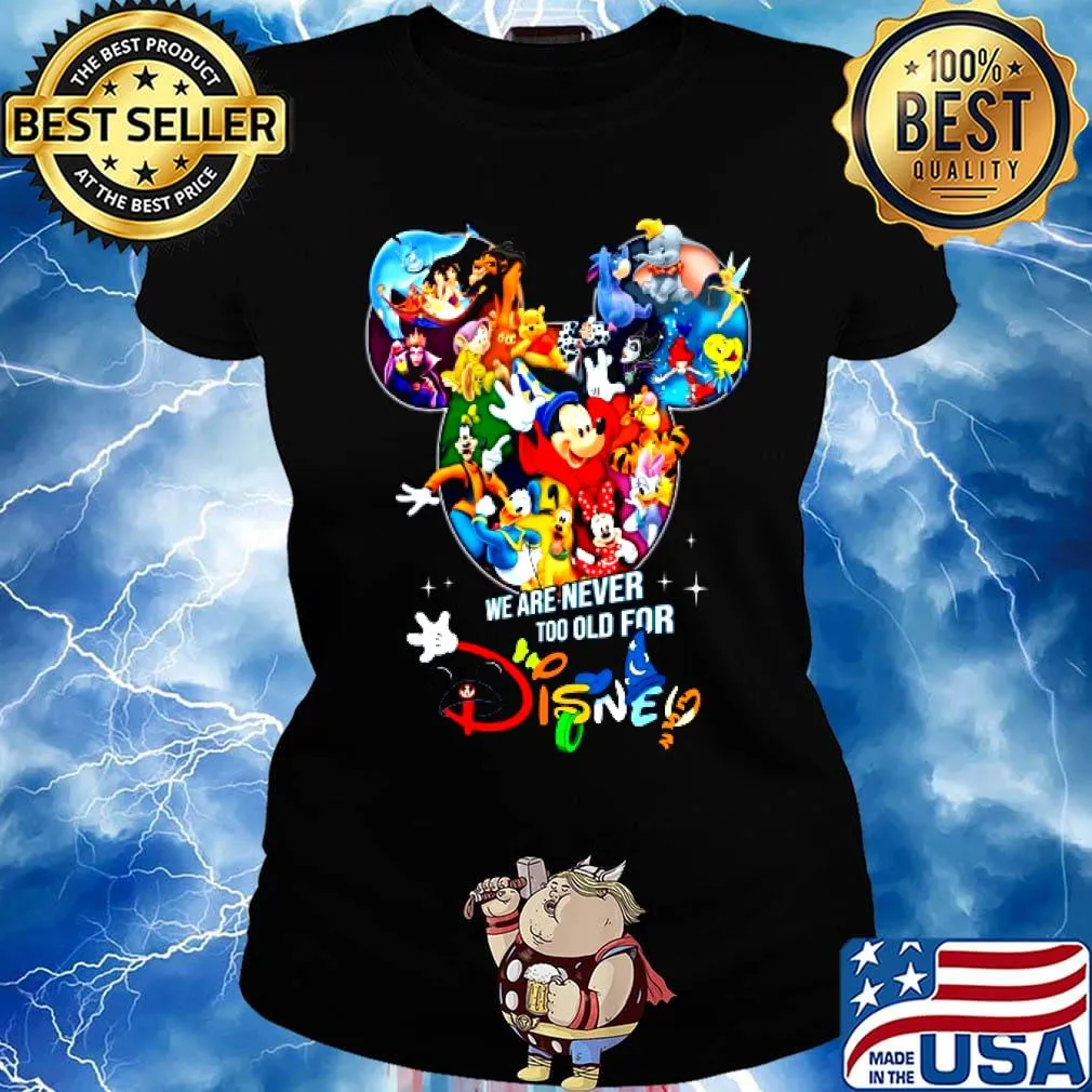 We are never too old for disney cartoon s Ladies tee