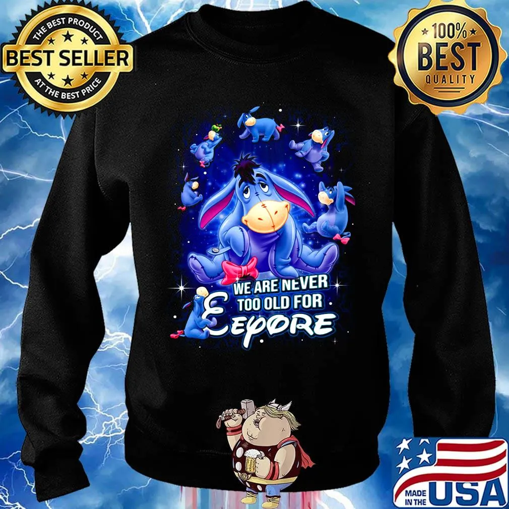 We are never too old for eeyore donkey s Sweater