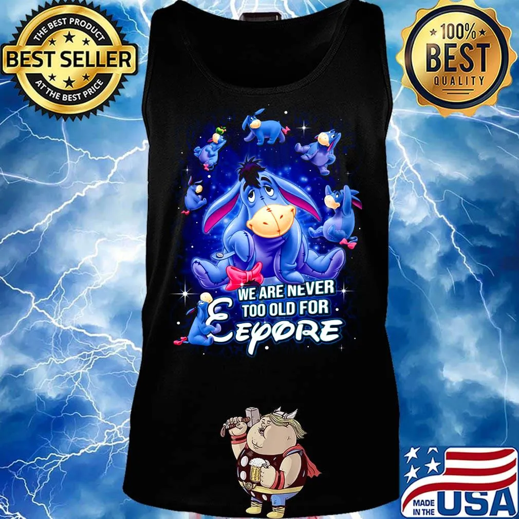 We are never too old for eeyore donkey s Tank top