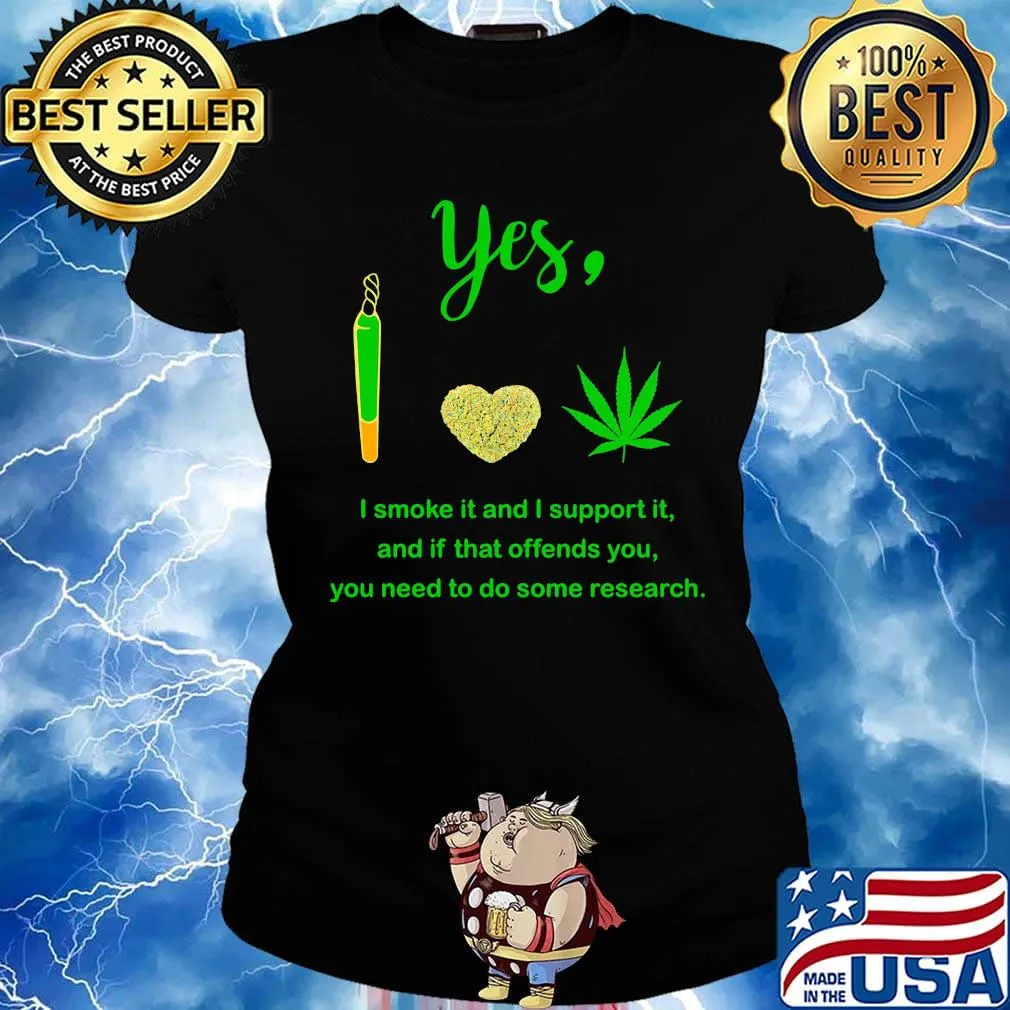 Weed yes i smoke it and i support it and if that offends you need to do some research s Ladies tee