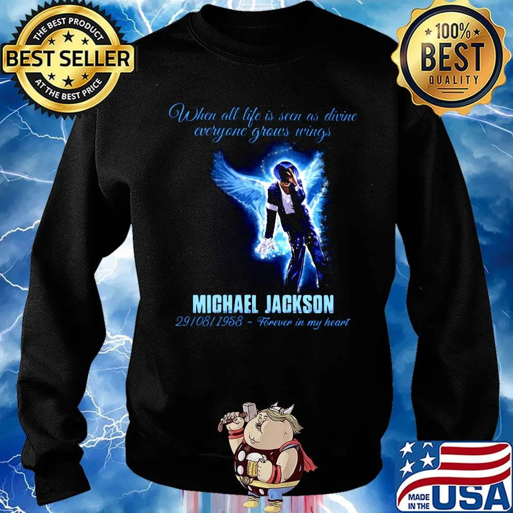 When all life is seen as drive everyone grows wings michael jackson 29 08 1958 forever in my heart s Sweater