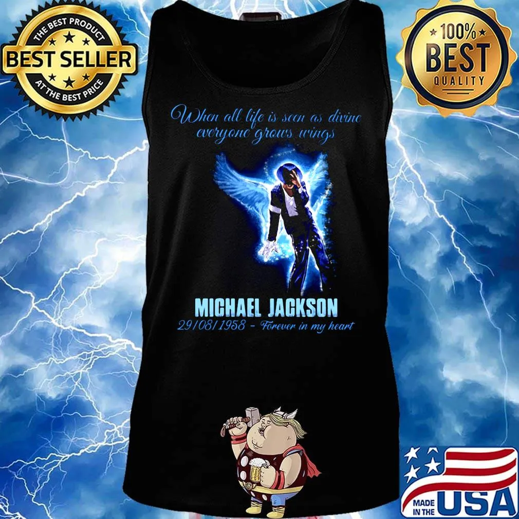 When all life is seen as drive everyone grows wings michael jackson 29 08 1958 forever in my heart s Tank top