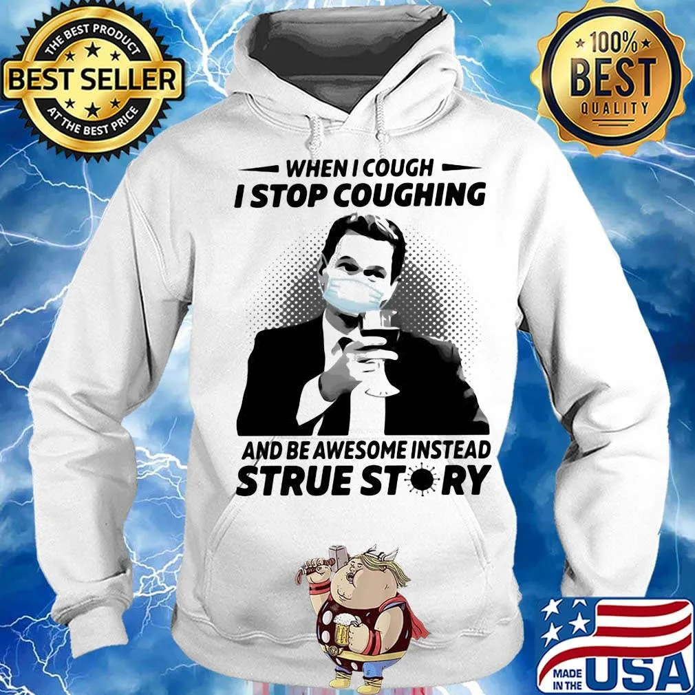 When i cough i stop coughing and be awesome instead true story covid-19 s Hoodie