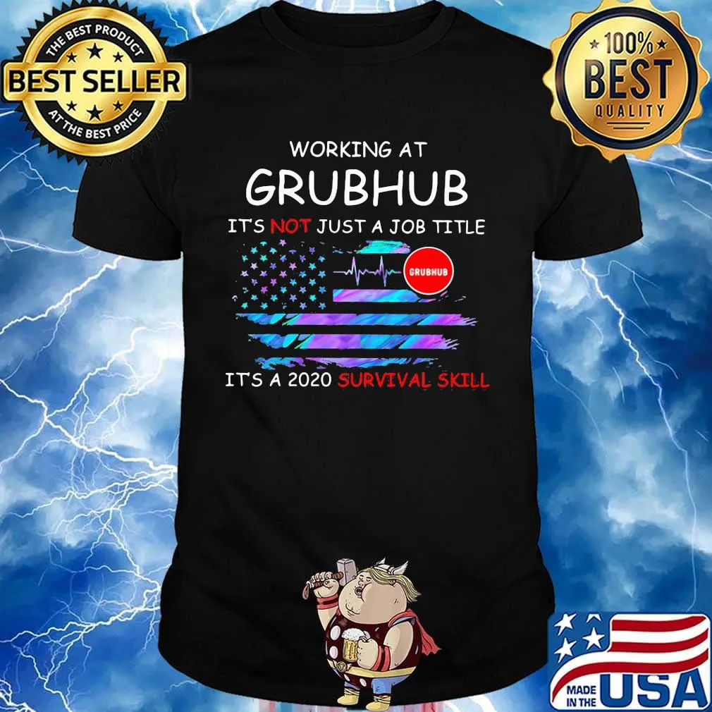 Working at grubhub it's not just a job title it's a 2020 survival skill american flag independence day shirt