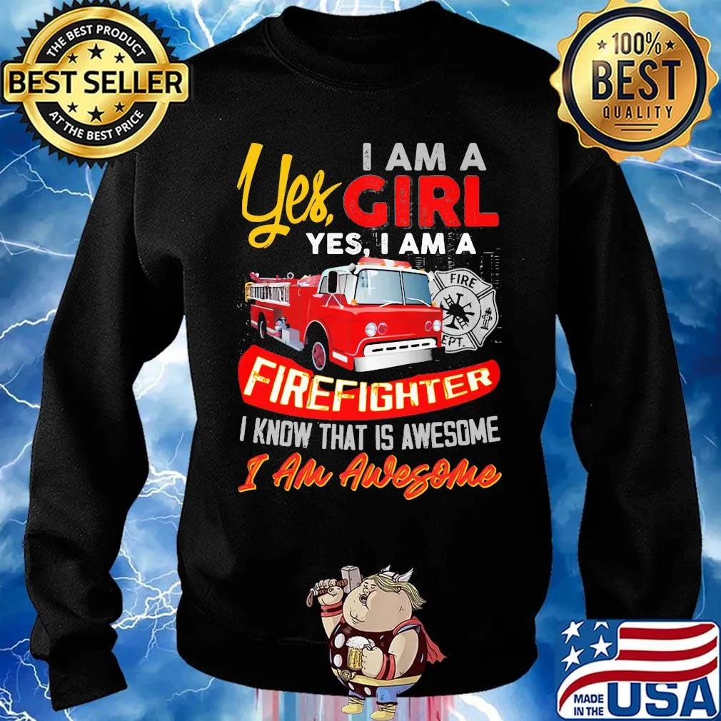 Yes I am a girl yes I firefighter I know that is awesome I am awesome s Sweater