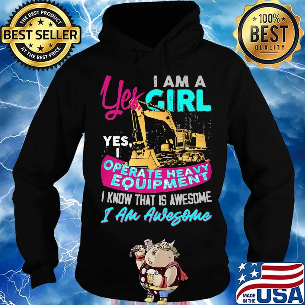 Yes I am a girl yes i operate heavy equipment I know that is awesome I am awesome s Hoodie