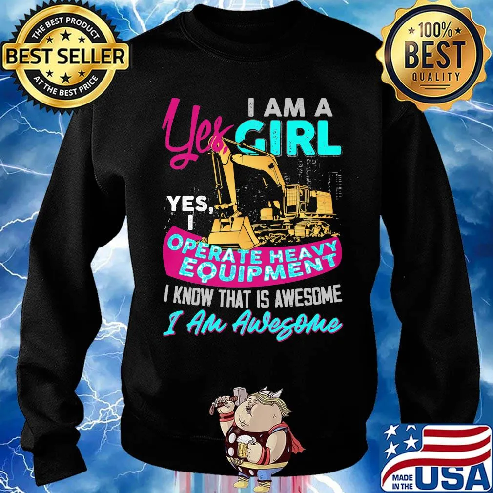 Yes I am a girl yes i operate heavy equipment I know that is awesome I am awesome s Sweater