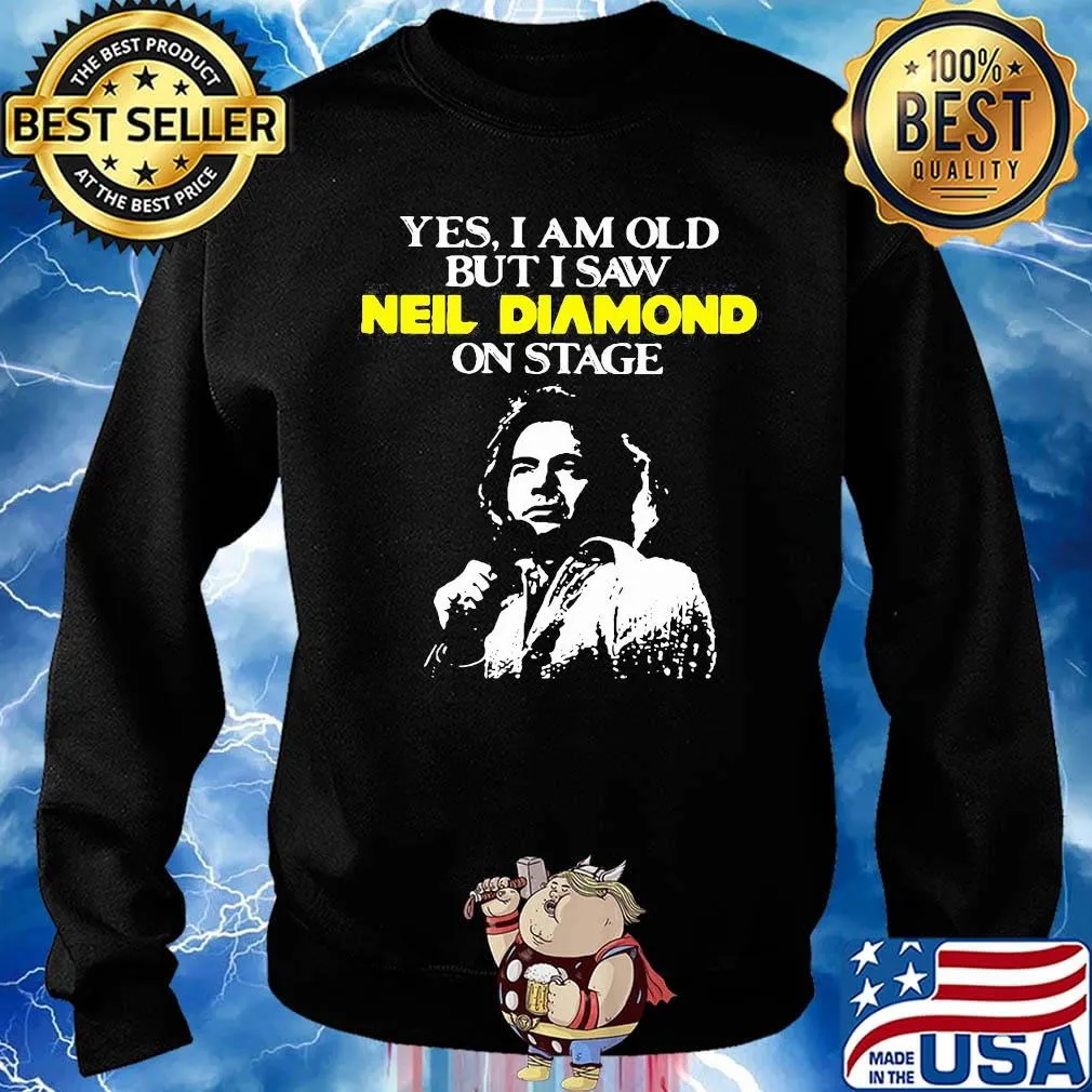 Yes i am old but i saw neil diamond on stage light s Sweater