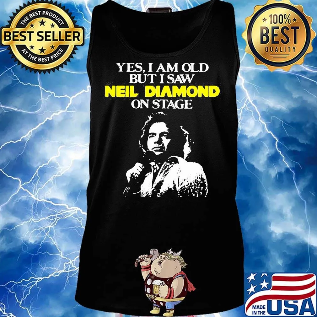 Yes i am old but i saw neil diamond on stage light s Tank top