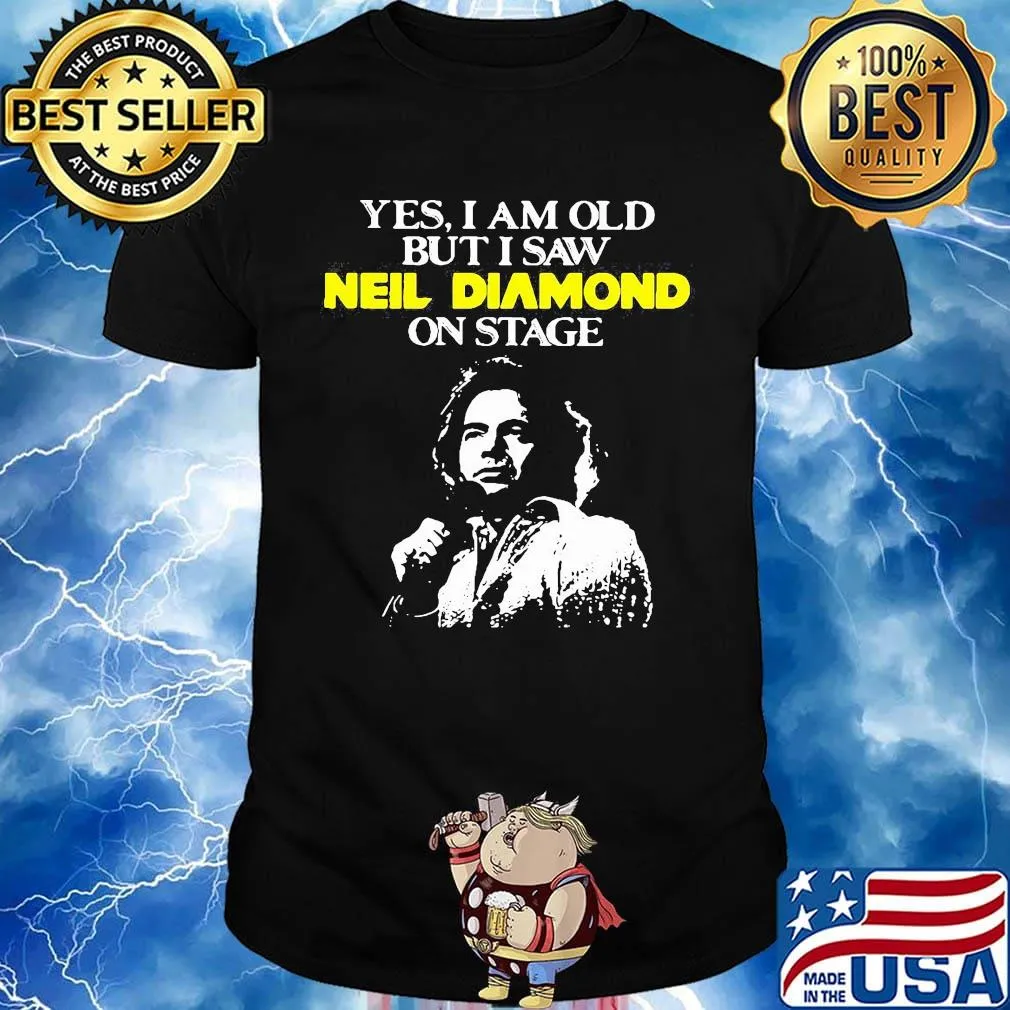 Yes i am old but i saw neil diamond on stage light shirt