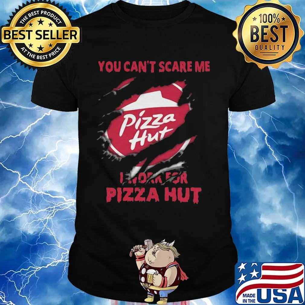 You can't scare me i work for pizza hut black shirt