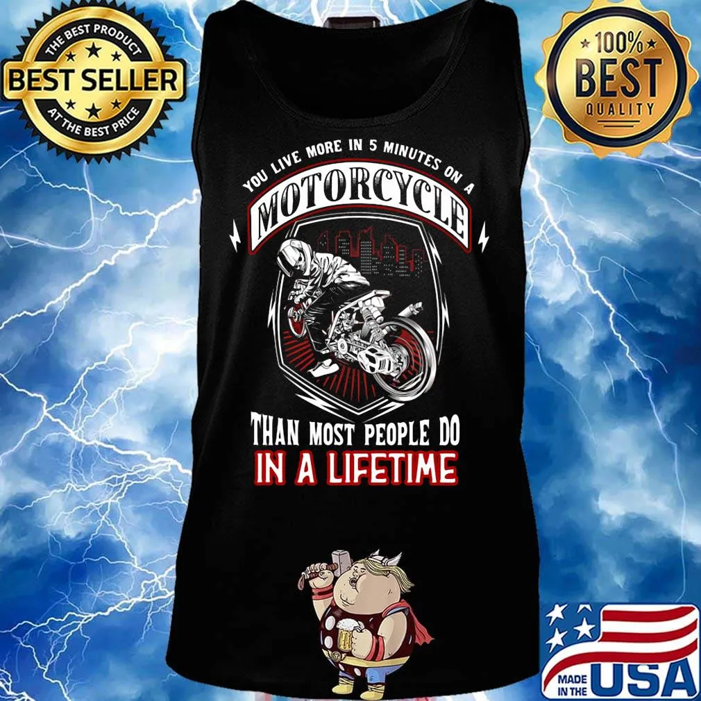 You live more in 5 minutes on a motorcycle than most people do in a lifetime s Tank top
