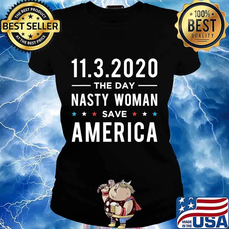11.3.2020 Day Nasty Woman Save America Vote Gift T-Shirt Ladies tee