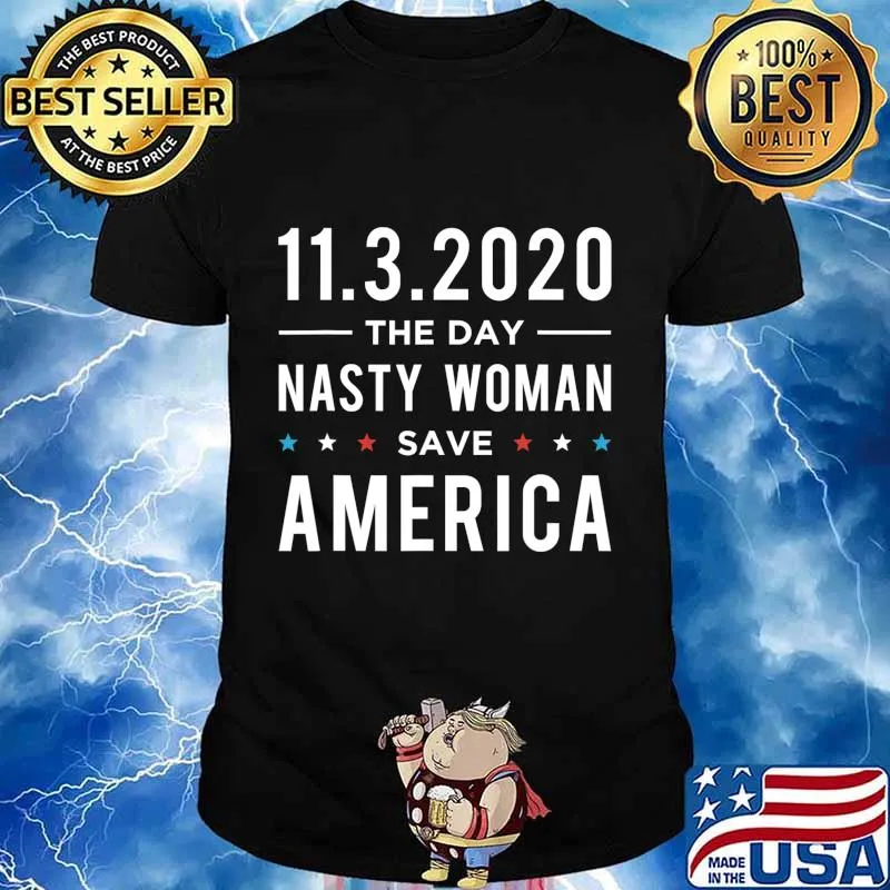 11.3.2020 Day Nasty Woman Save America Vote Gift T-Shirt
