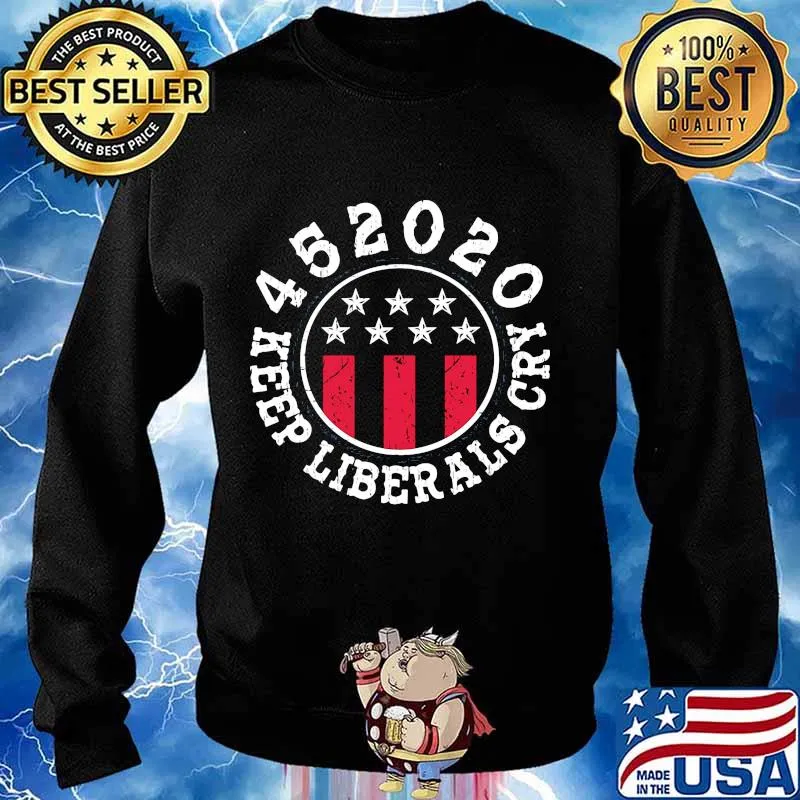 452020 Keep Liberals Cry Shirt Sweater