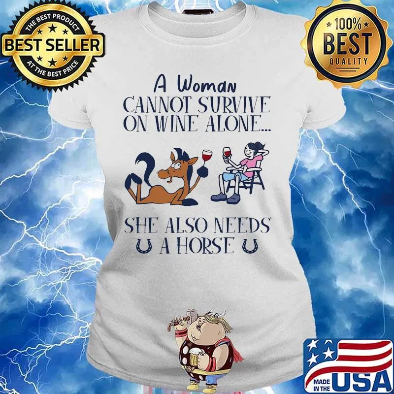 A woman cannot survive on wine alone she also needs a horse 2020 s Ladies tee