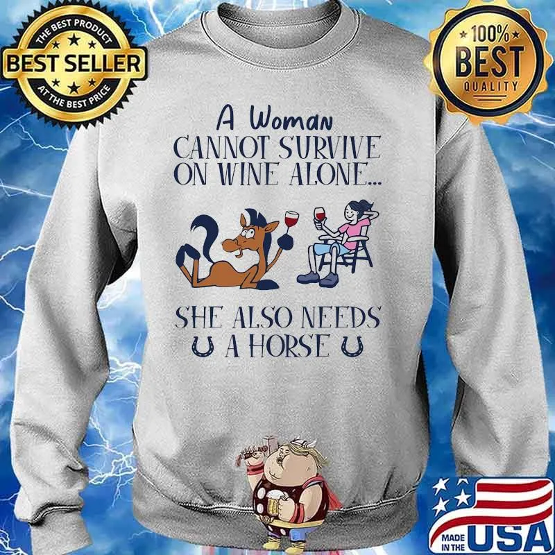 A woman cannot survive on wine alone she also needs a horse 2020 s Sweater