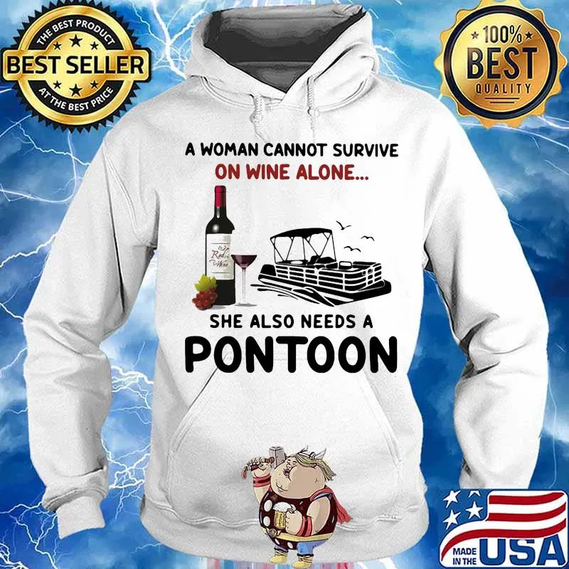 A woman cannot survive on wine alone she also needs a pontoon s Hoodie