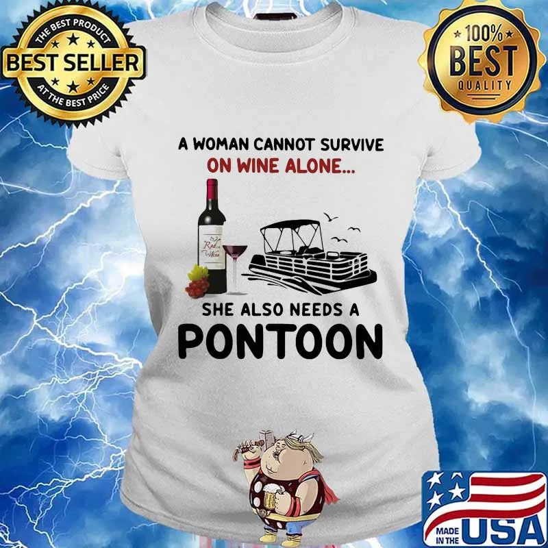 A woman cannot survive on wine alone she also needs a pontoon s Ladies tee