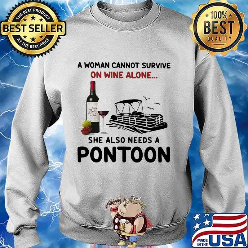 A woman cannot survive on wine alone she also needs a pontoon s Sweater