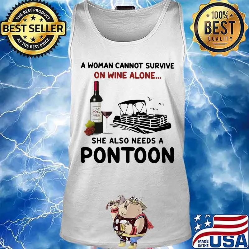 A woman cannot survive on wine alone she also needs a pontoon s Tank top