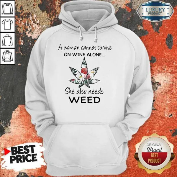 A Woman Cannot Survive On Wine Alone She Also Needs Weed Flower Shirt - Image 3