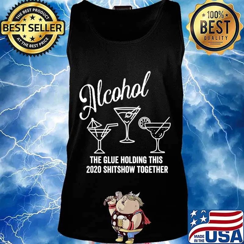 Alcohol - The Glue That Holds This 2020 Shitshow Together T-Shirt Tank top