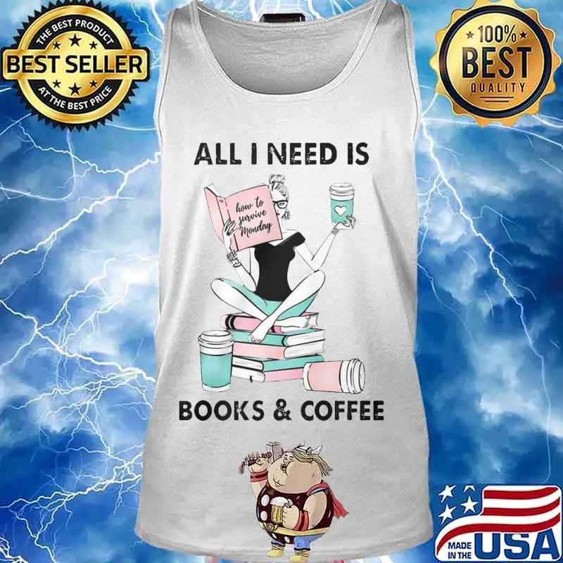 All i need is books and coffee how to favorite monday s Tank top