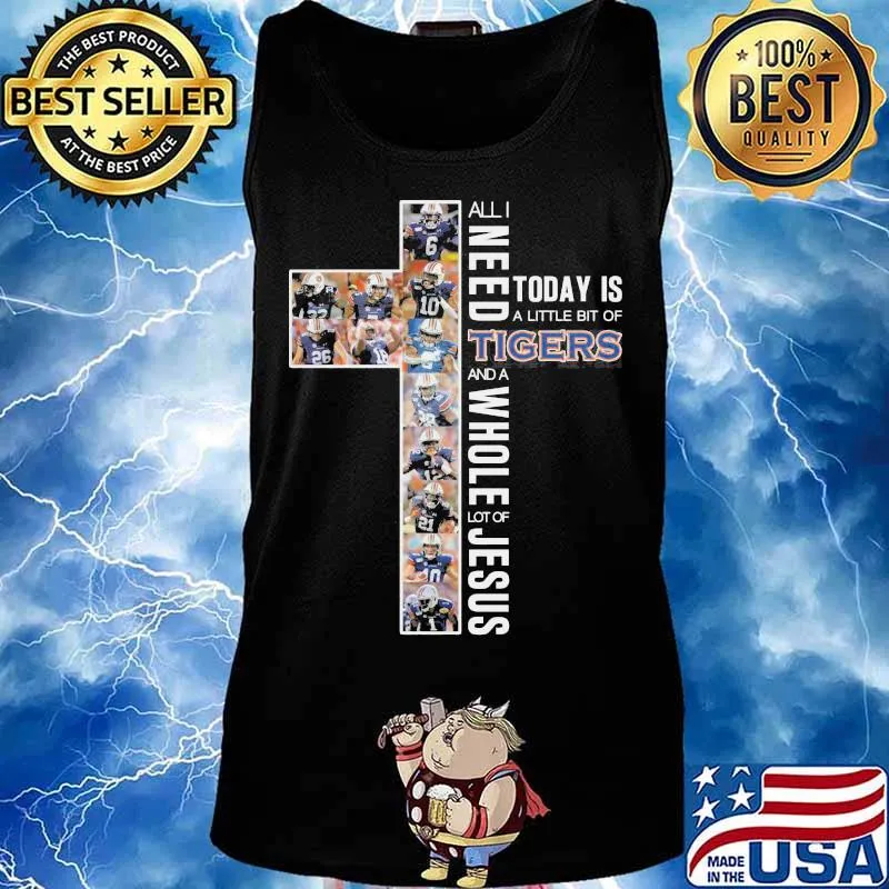 All i need today is a little bit of auburn tigers and a whole lot of jesus s Tank top