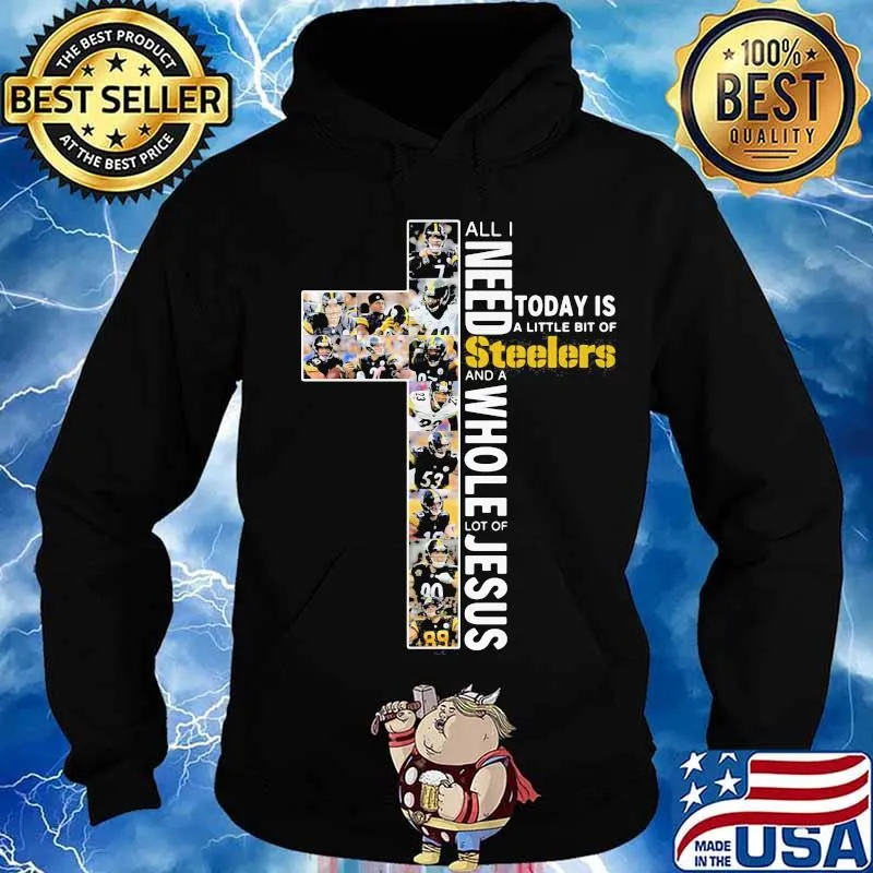 All i need today is a little bit of pittsburgh steelers and a whole lot of jesus s Hoodie