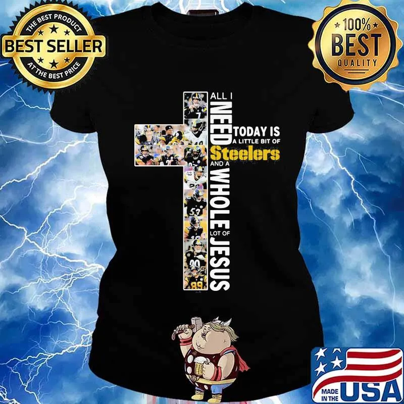 All i need today is a little bit of pittsburgh steelers and a whole lot of jesus s Ladies tee