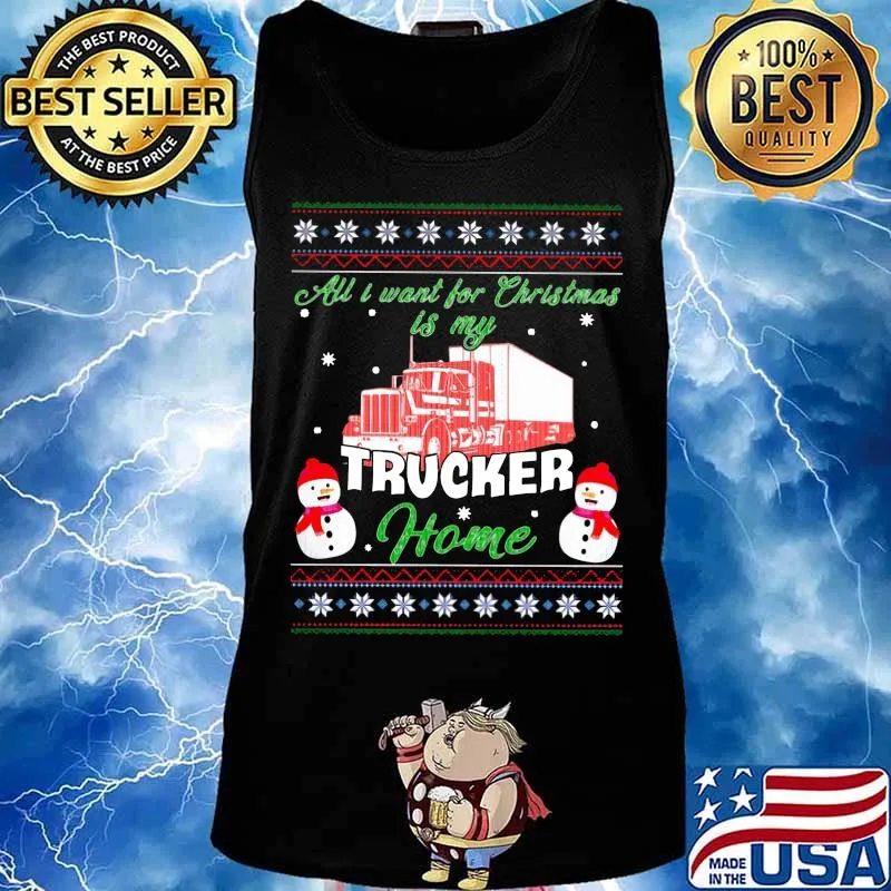 All i want for christmas trucker home ugly s Tank top