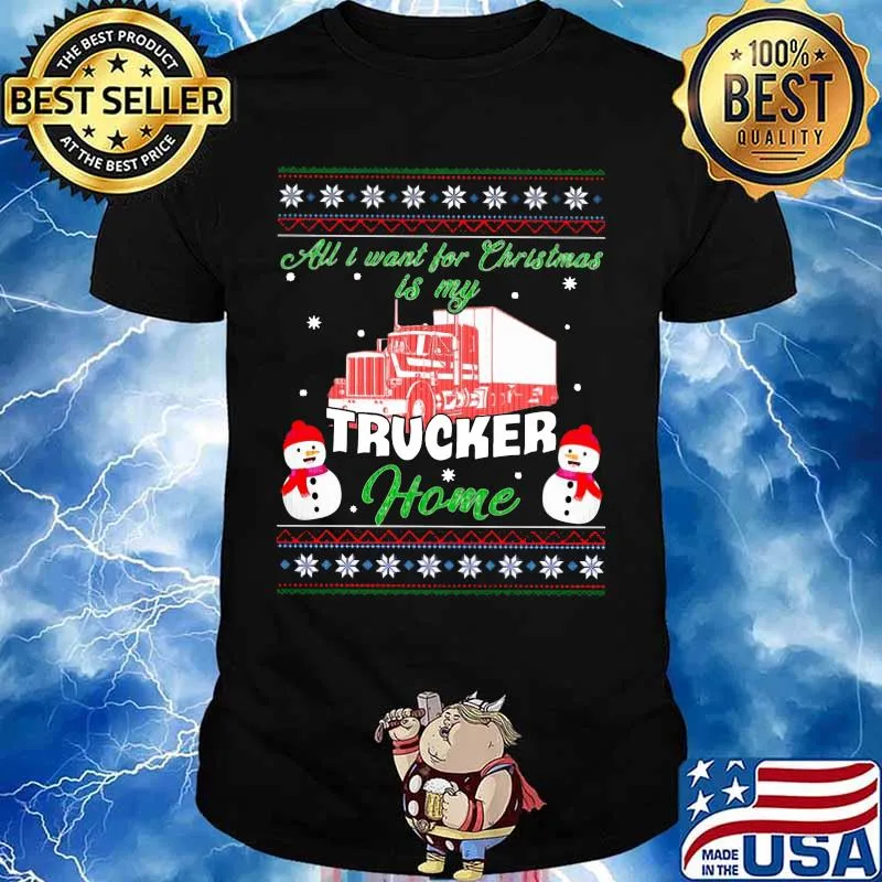 All i want for christmas trucker home ugly shirt