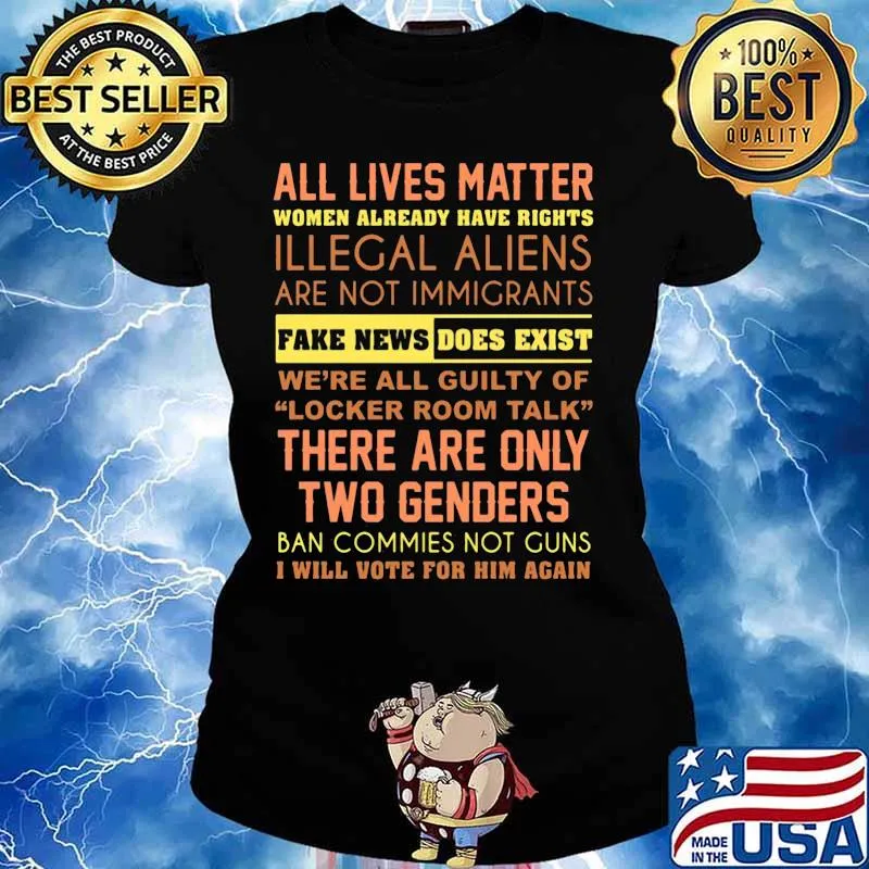 All lives matter women already have rights illegal aliens are not immigrants fake news does exist we're all guity of locker room talk s Ladies tee