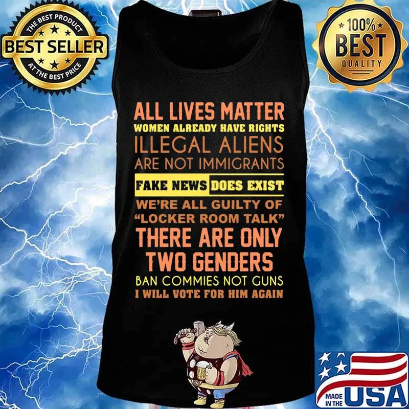 All lives matter women already have rights illegal aliens are not immigrants fake news does exist we're all guity of locker room talk s Tank top
