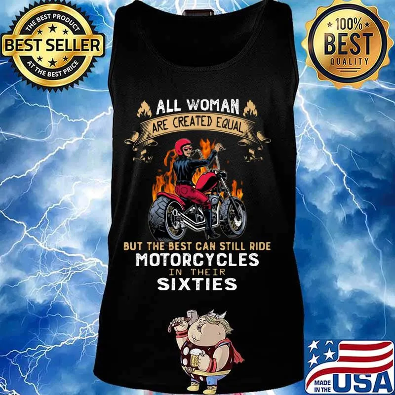 All woman are created equal but the best can still ride motorcycles in their sixties s Tank top