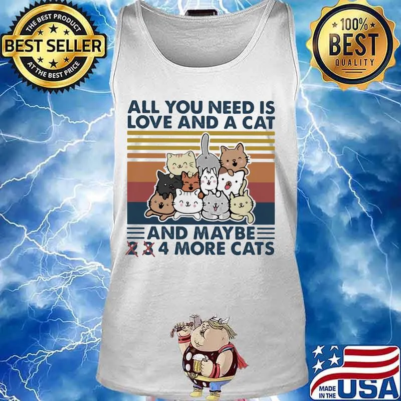 ALL YOU NEED IS LOVE AND A CAT AND MAYBE 2 3 4 MORE CATS VINTAGE RETRO SHIRT Tank top