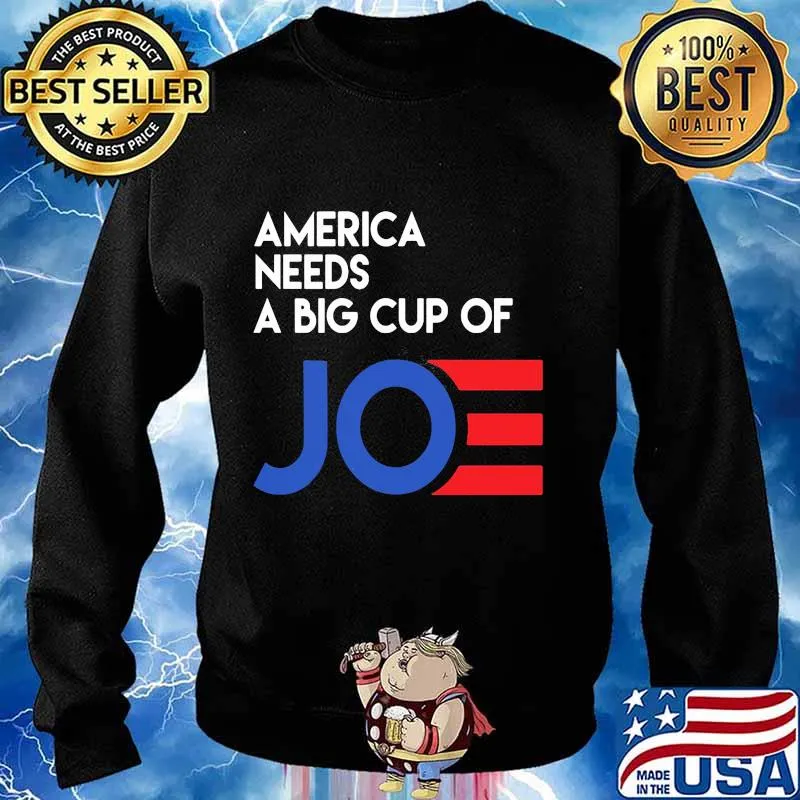 America needs a big cup of joe biden 2020 s Sweater
