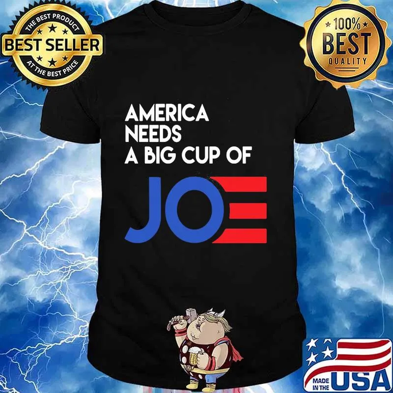 America needs a big cup of joe biden 2020 shirt
