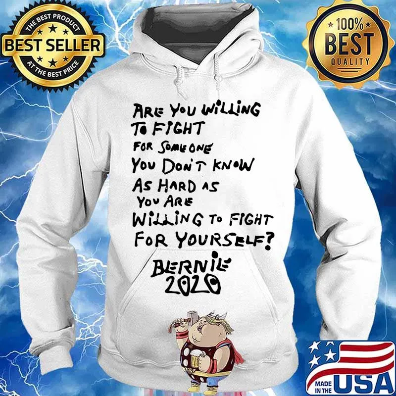 Are you willing to fight for some one you don't know as hard as you are willing to fight for yourself bernie 2020 s Hoodie