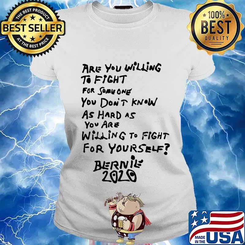Are you willing to fight for some one you don't know as hard as you are willing to fight for yourself bernie 2020 s Ladies tee