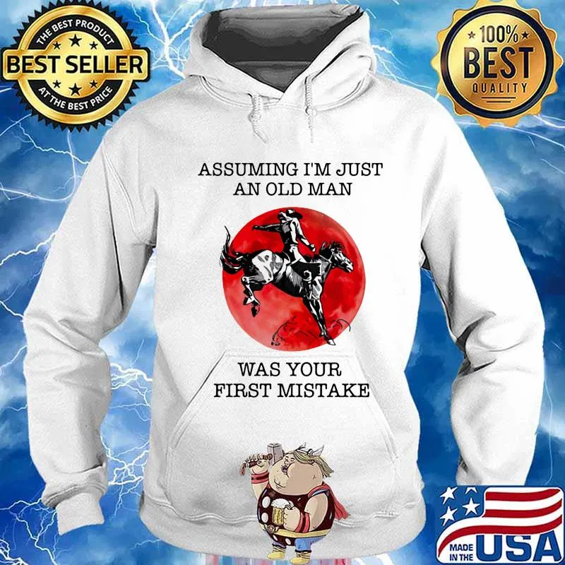 ASSUMING I'M JUST AN OLD MAN WAS YOUR FIRST MISTAKE HORSE SUNSET SHIRT Hoodie