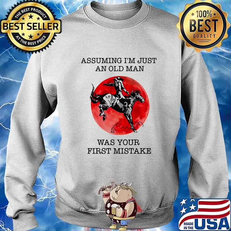 ASSUMING I'M JUST AN OLD MAN WAS YOUR FIRST MISTAKE HORSE SUNSET SHIRT Sweater
