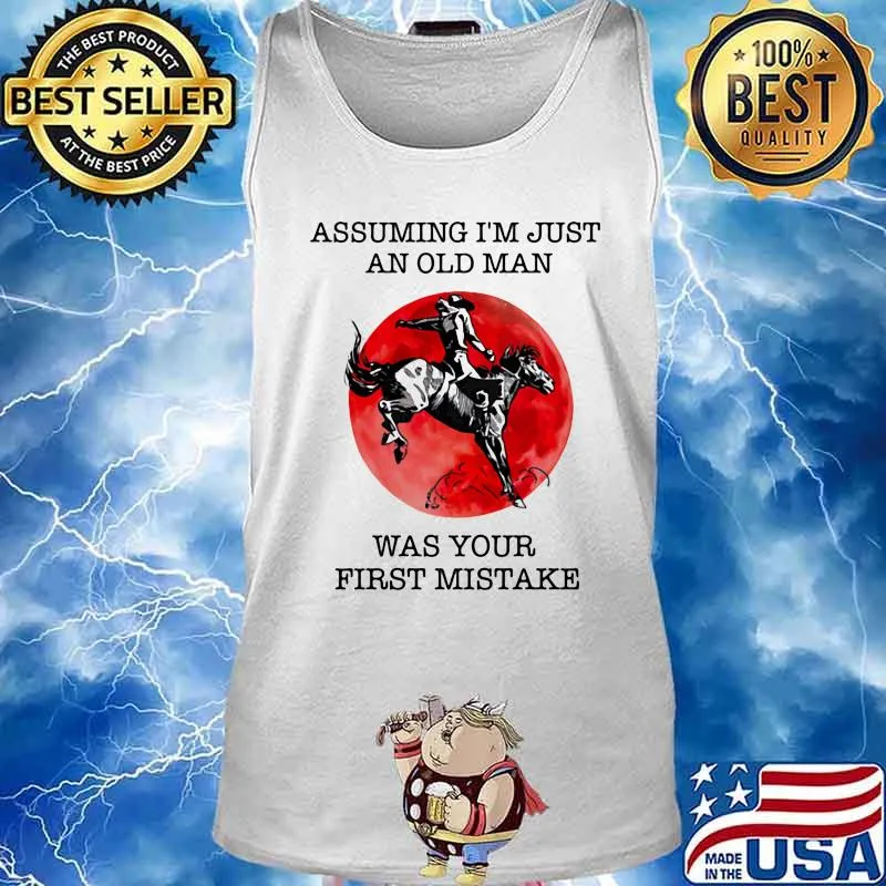 ASSUMING I'M JUST AN OLD MAN WAS YOUR FIRST MISTAKE HORSE SUNSET SHIRT Tank top