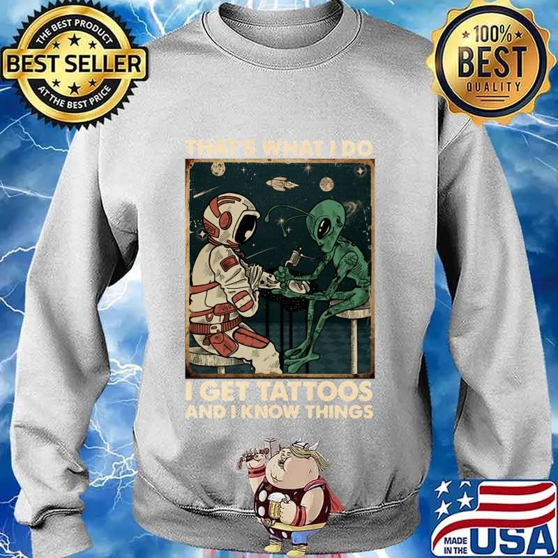 Astronaut and alice that's what i do i get tattoos and i know things s Sweater