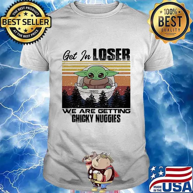 Baby yoda get in loser we are getting chicky nuggies mountain vintage retro shirt