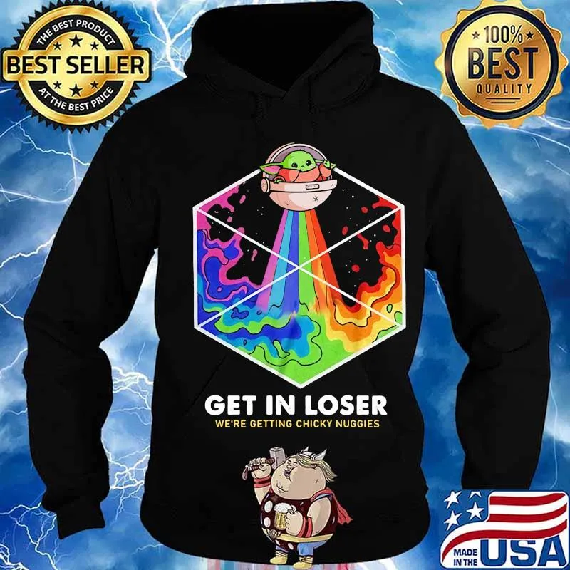 Baby yoda get in loser we are getting chicky nuggies rainbow s Hoodie
